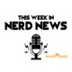 This Week In Nerd News