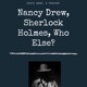 Nancy Drew, Sherlock Holmes, Who Else? 