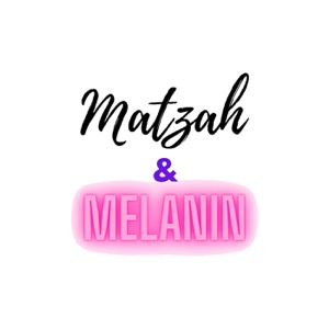 Matzah and Melanin