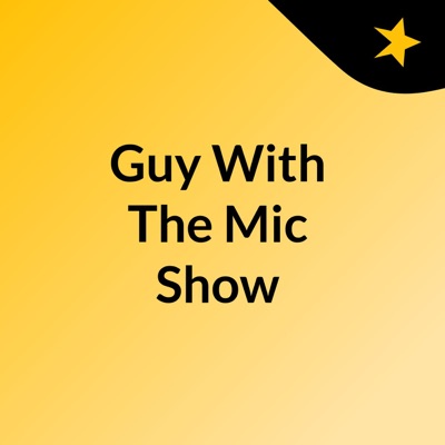 Guy With The Mic Show