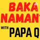 Baka Naman with Papa Q