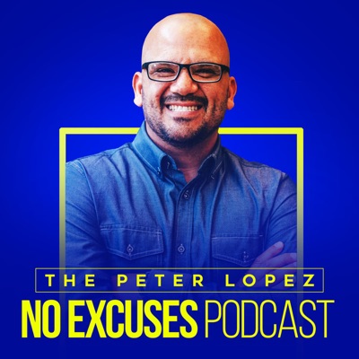 Peter Lopez No Excuses Podcast