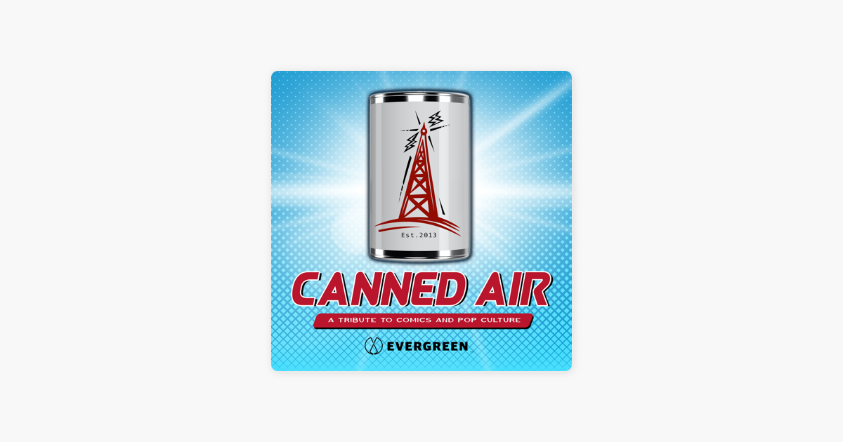 ‎Canned Air A Tribute to Comics and Pop Culture on Apple Podcasts