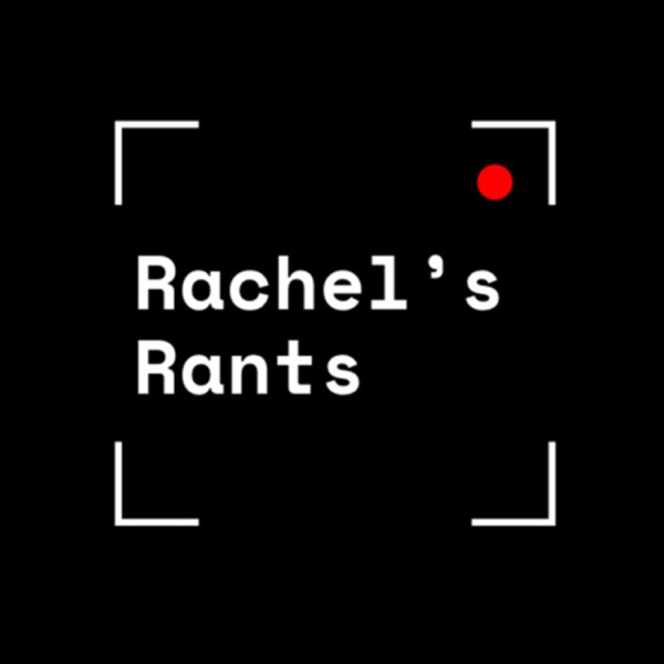 Rachel’s Rants