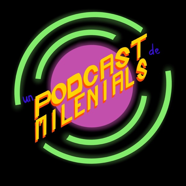 Un Podcast de Milenials