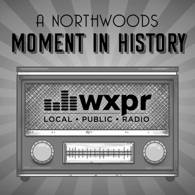 WXPR A Northwoods Moment In History