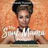 The Soul Mama Podcast - Nehanda Truscott-Reid