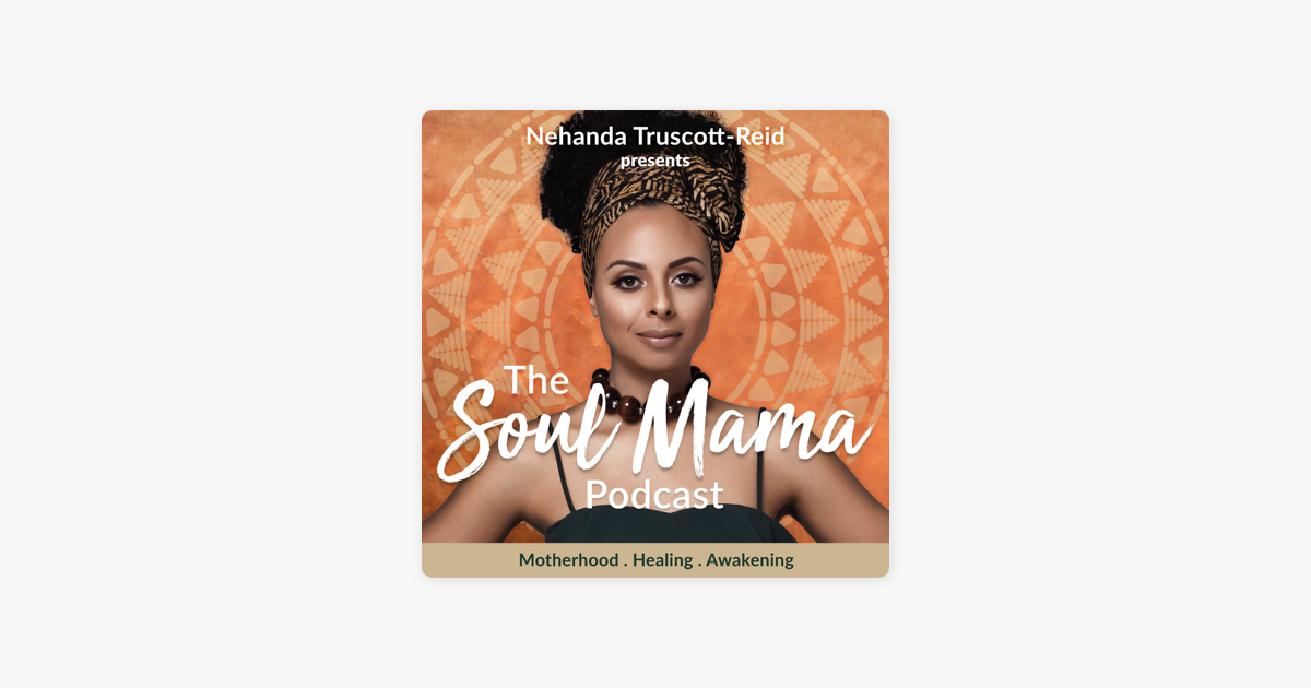 The Soul Mama Podcast  a podcast by Nehanda Truscott-Reid