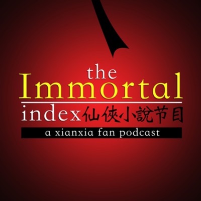 Immortal Index: A Xianxia & Wuxia Fan Podcast Immortal Index: A Xianxia & Wuxia Fan Podcast