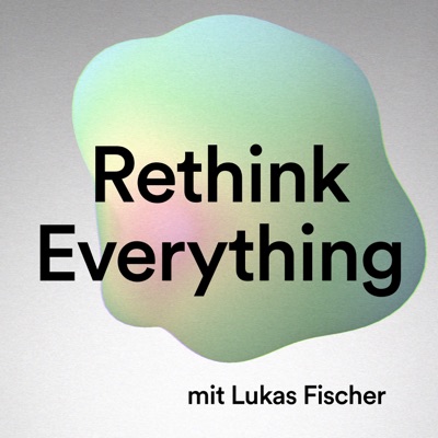 Rethink Everything Podcast