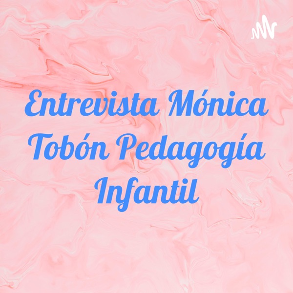 Entrevista Mónica Tobón Pedagogía Infantil