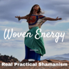 The Woven Energy Podcast On Shamanism - Woven Energy