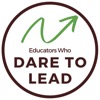 Educators Who Dare to Lead