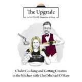 The Upgrade by SUITCASE Magazine x Krug: Chalet Cooking and Getting Creative in the Kitchen with Chef Michael O’Hare