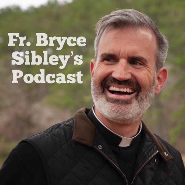 Fr. Bryce Sibley's Podcast