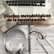 Diseños Metodológicos De La Investigación 
