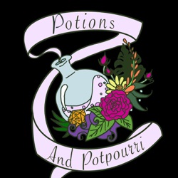 Ep50: Celebrating Potions and Potpourri