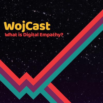 WojCast - What is Digital Empathy?:Woj Kwasi