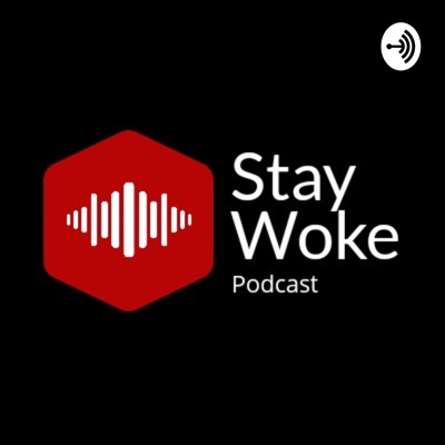 Stay Woke Podcast