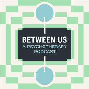 Between Us: A Psychotherapy Podcast