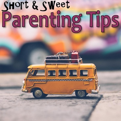 Short and Sweet Parenting Tips
