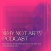 Why Not Art? Podcast artwork