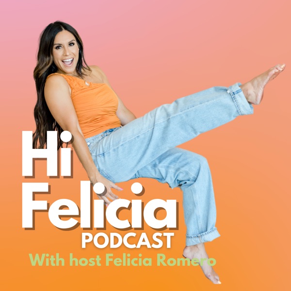 Hi Felicia Podcast