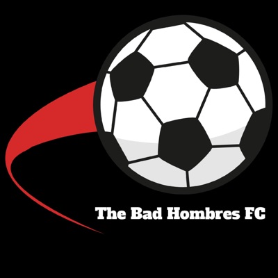 The Bad Hombres FC Podcast