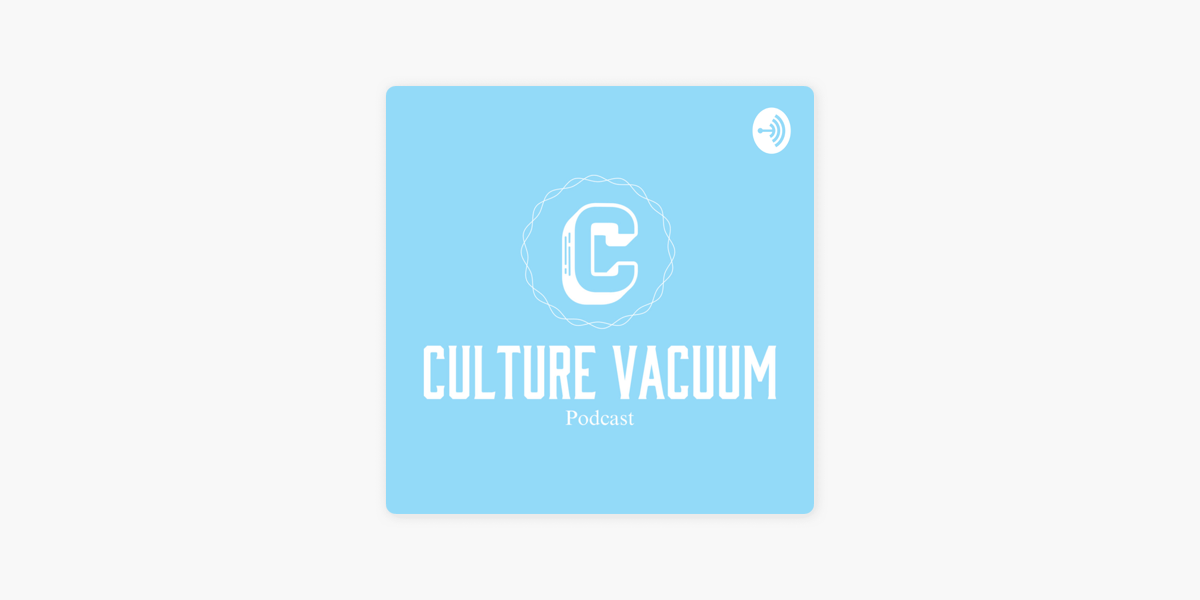 Culture Vacuum on Apple Podcasts