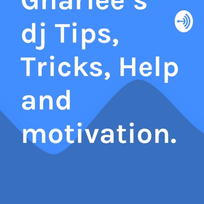 Gnarlee’s dj Tips, Tricks, Help and motivation.