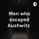 Men who escaped Aushwitz