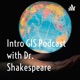 Intro GIS Podcast with Dr. Shakespeare