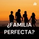 ¿Familia perfecta?