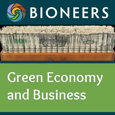 Bioneers: Green Economy and Business Bioneers: Green Economy and Business