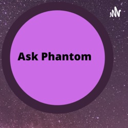 Ask Phantom Podcast S2#6 Worst Appointment ever + Grow Juice ~Evangelene DR ~Shifting Story~