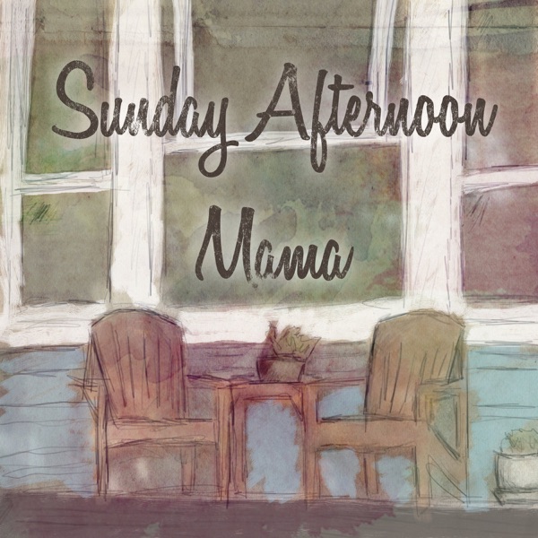 Sunday Afternoon Mama