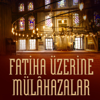 FATİHA ÜZERİNE MÜLÂHAZALAR - Çağlayan Dergisi