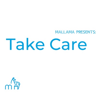 Mallama Presents Take Care Podcast