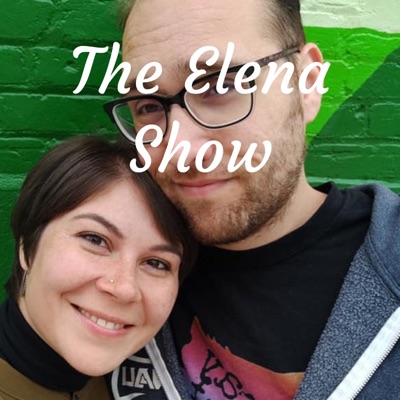 The Elena Show (not a real podcast):Will