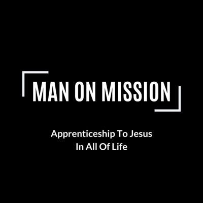 Man On Mission - Apprenticeship To Jesus In All Of Life