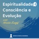 Espiritualidade, Consciência e Evolução