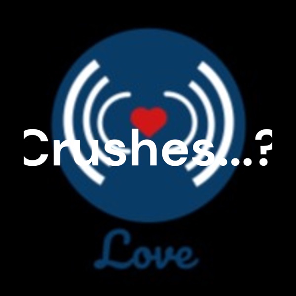 Crushes...?