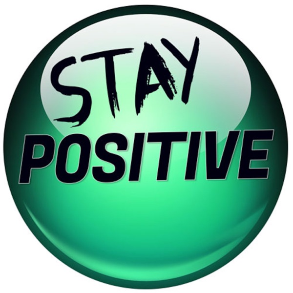 Be Positive Stay Positive Podcast
