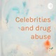 Celebrities and drug abuse