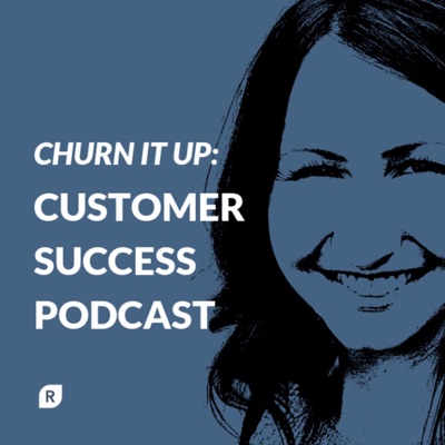 Churn It Up: Customer Success Podcast