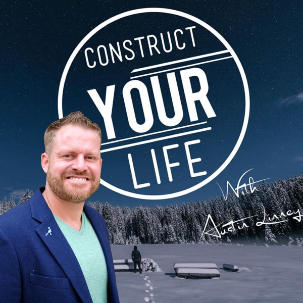 Construct Your Life With Austin Linney