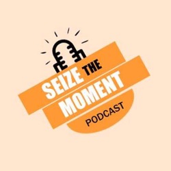 Seize the Moment Podcast