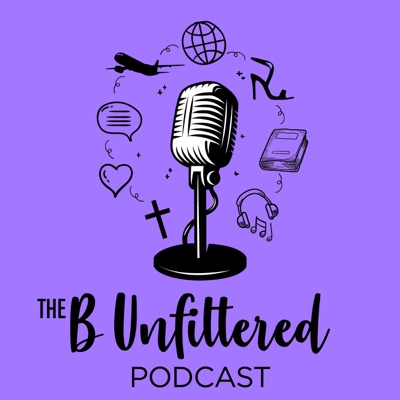 The B Unfiltered Podcast