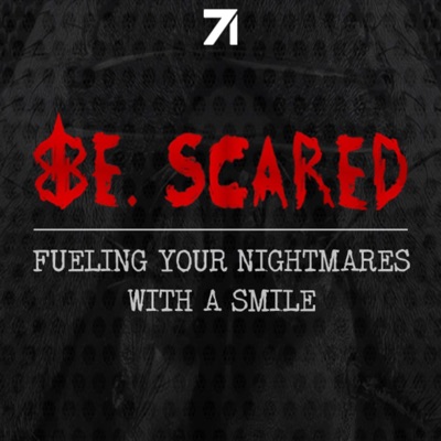 Be. Scared Be. Scared