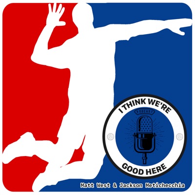 I Think We’re Good Here: Volleyball Podcast I Think We’re Good Here: Volleyball Podcast